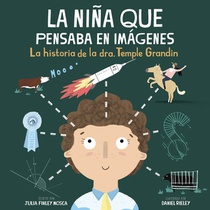 La Niña Que Pensaba En Imágenes: La Historia de la Dra. Temple Grandin