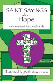 Saint Sayings about Hope: A Picture Book for Catholic Kids