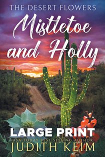 The Desert Flowers - Mistletoe and Holly: Large Print Edition