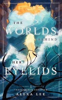 Lee, A: Worlds Behind Her Eyelids