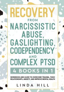 Recovery from Narcissistic Abuse, Gaslighting, Codependency and Complex PTSD (4 Books in 1)