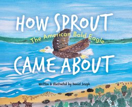 How Sprout the American Bald Eagle Came About