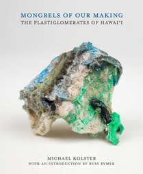 Mongrels of Our Making: The Plastiglomerates of Hawai'i