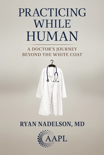 Practicing While Human: A Doctor's Journey Beyond the White Coat