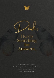 Dad, I Keep Searching for Answers...