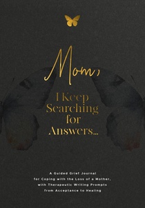 Mom, I Keep Searching for Answers...