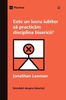 Is It Loving to Practice Church Discipline? / Este un lucru iubitor s¿ practic¿m disciplina bisericii?