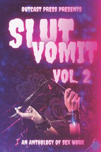Slut Vomit 2: An Anthology of Sex Work