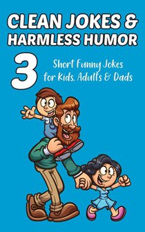 Clean Jokes & Harmless Humor, Vol. 3: Short Funny Jokes for Kids, Adults & Dads