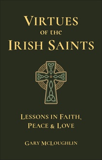 Virtues of the Irish Saints: A Journey of Faith, Peace and Love