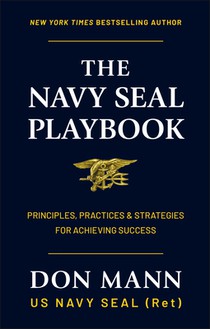 The Navy Seal Playbook: Principles, Practices & Strategies for Achieving Success