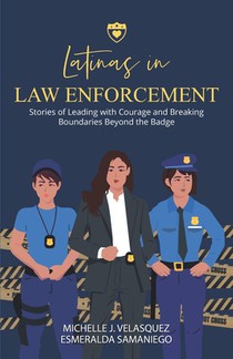 Latinas in Law Enforcement: Stories of Leading with Courage and Breaking Boundaries Beyond the Badge