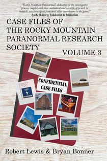 Case Files of the Rocky Mountain Paranormal Research Society Volume 3
