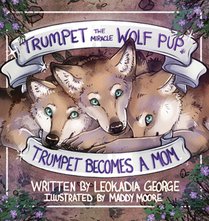 Trumpet the Miracle Wolf Pup: Trumpet Becomes a Mom
