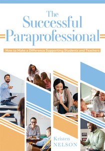 The Successful Paraprofessional: How to Make a Difference Supporting Students and Teachers (a Go-To Guide for Paraprofessionals)