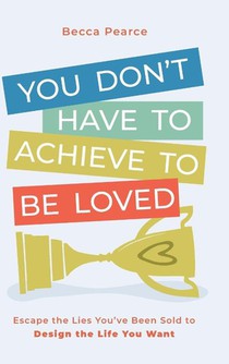 You Don't Have to Achieve to Be Loved