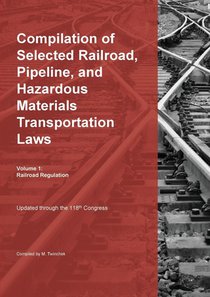 Compilation of Selected Railroad, Pipeline, and Hazardous Materials Transportation Laws Vol 1