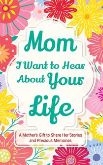 Mom, I Want to Hear about Your Life