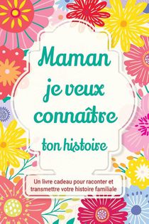 Maman, je veux connaître ton histoire