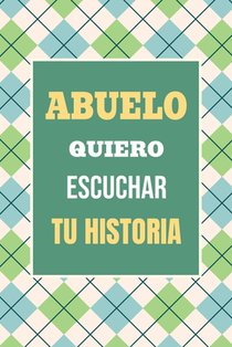 Abuelo, Quiero Escuchar tu Historia: Háblame de tu vida: Historia familiar, recuerdos y vivencias escritas por un abuelo