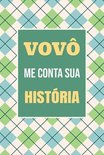 Vovô, me conta sua história: Um presente inesquecível para registrar sua trajetória e lembranças