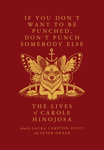 If You Don't Want to Be Punched, Don't Punch Somebody Else: The Lives of Carole Hinojosa: Dispatches #2