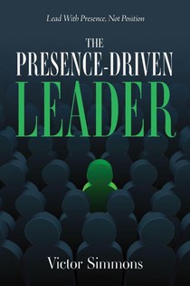 The Presence-Driven Leader