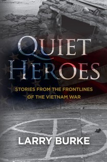 Quiet Heroes: Stories from The Frontlines of the Vietnam War