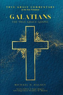 Galatians: The True Grace Gospel