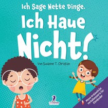 Ich Sage Nette Dinge. Ich Haue Nicht!: Ein Buch Über Das Thema 