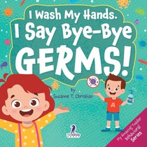 I Wash My Hands. I Say Bye-Bye Germs!