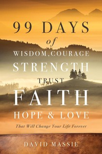 99 Days of Wisdom, Courage, Strength, Trust, Faith, Hope & Love