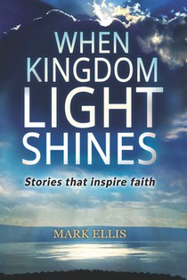 When Kingdom Light Shines: Stories that inspire faith