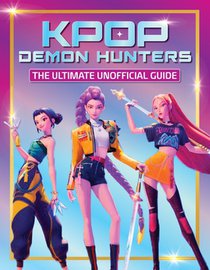 Unofficial Guide for Fans of Kpop Demon Hunters: Celebrate Your Favorite Movie with Rankings, Quizzes and More!