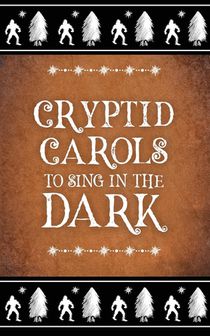 Cryptid Carols to Sing in the Dark