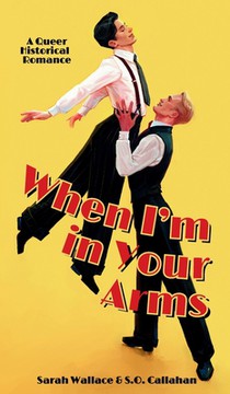 When I'm in Your Arms: A Queer Historical Romance