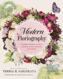 Modern Floriography: Flowers, Gardens, and Gifts Inspired by the Language of Flowers