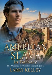 An American Slave in Barbary: The Odyssey of Winston Prescott Jones