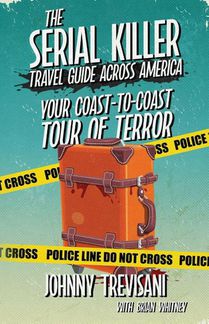 The Serial Killer Travel Guide Across America