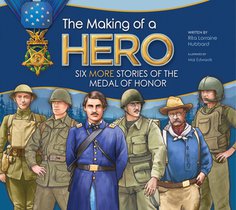 The Making of a Hero: Six More Stories of the Medal of Honor
