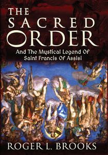 The Sacred Order: And The Mystical Legend Of Saint Francis Of Assisi
