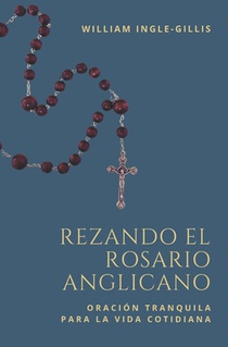 Rezando el Rosario Anglicano: Oración Tranquila para la Vida Cotidiana