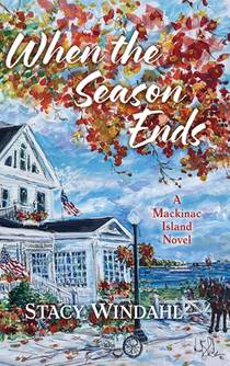 When the Season Ends: A Mackinac Island Novel
