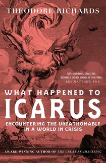 What Happened to Icarus: Encountering the Unfathomable in a World in Crisis