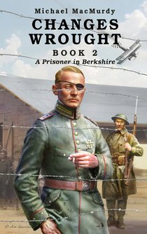 Changes Wrought Book 2: A Prisoner in Berkshire