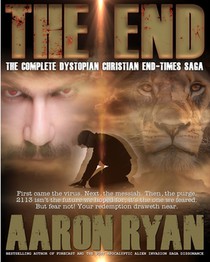 The End: The Complete Dystopian Christian End-Times Saga