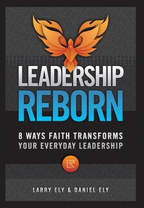 Leadership Reborn: 8 Ways Faith Transforms Your Everyday Leadership