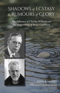 Shadows of Ecstacy & Rumors of Glory: The Influence of Charles Williams on the Songwriting of Bruce Cockburn