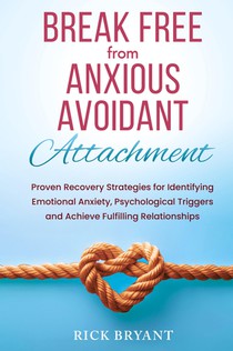 Break Free From Anxious Avoidant Attachment