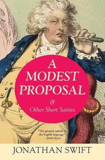 A Modest Proposal & Other Short Satires (Warbler Classics Annotated Edition)